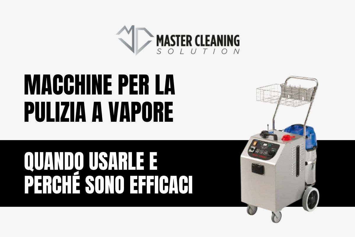 Macchine per la pulizia a vapore: quando usarle e perché sono efficaci