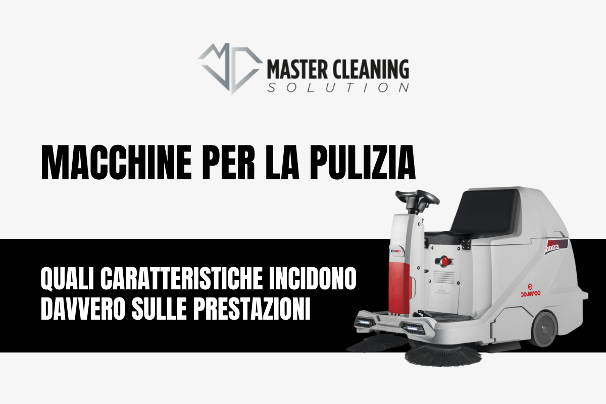 Macchine per la pulizia: quali caratteristiche incidono davvero sulle prestazioni